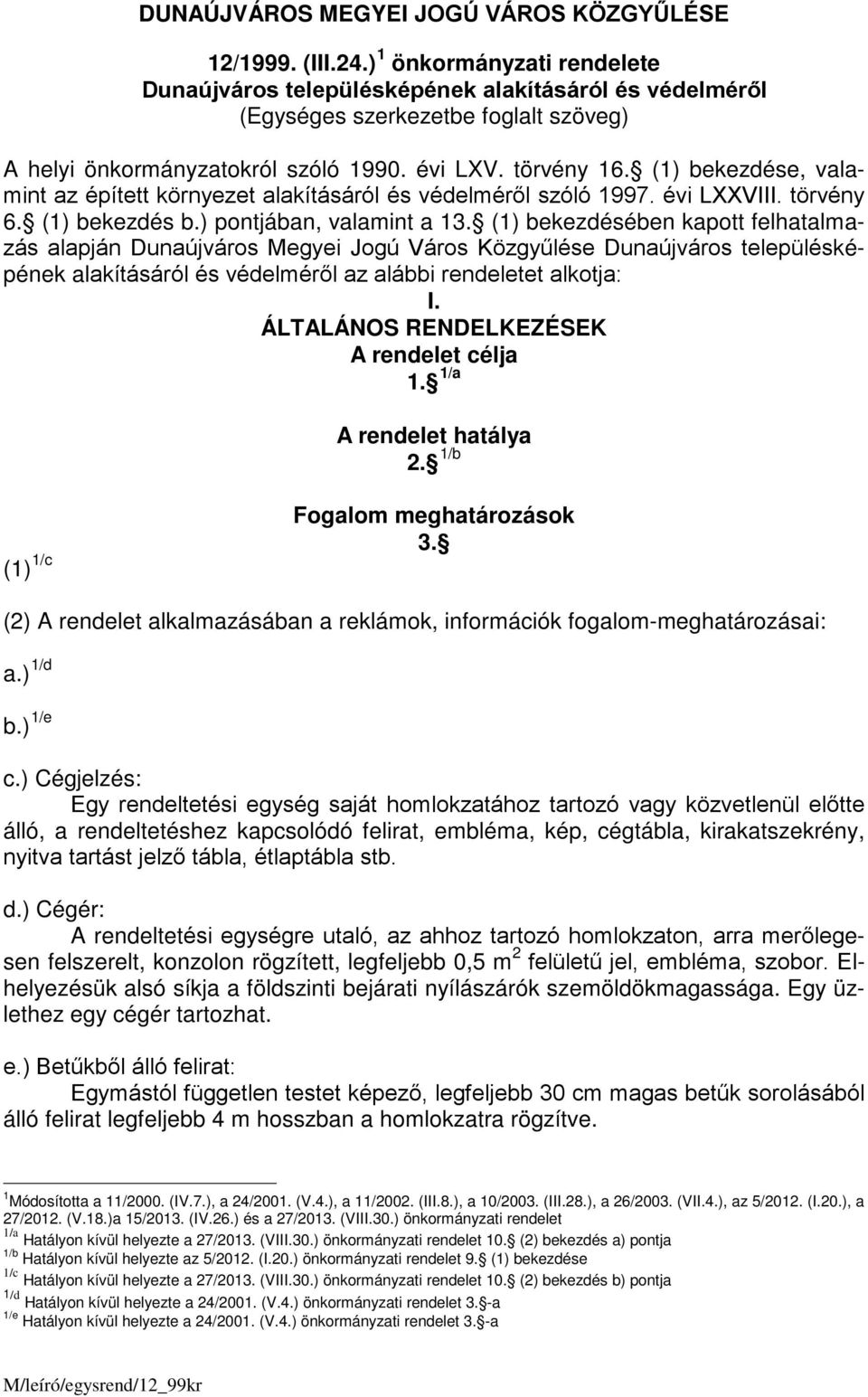 (1) bekezdése, valamint az épített környezet alakításáról és védelméről szóló 1997. évi LXXVIII. törvény 6. (1) bekezdés b.) pontjában, valamint a 13.