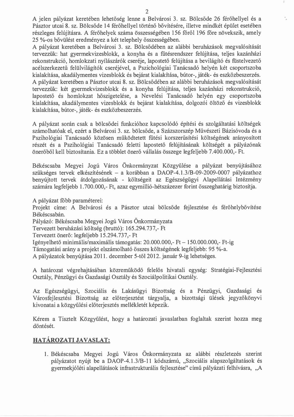 ma összességében 156 fóről 196 fóre növekszik, amely 25 %-os bővülést eredményez a két telephely összességében. A pályázat keretében a Belvárosi 3. sz.