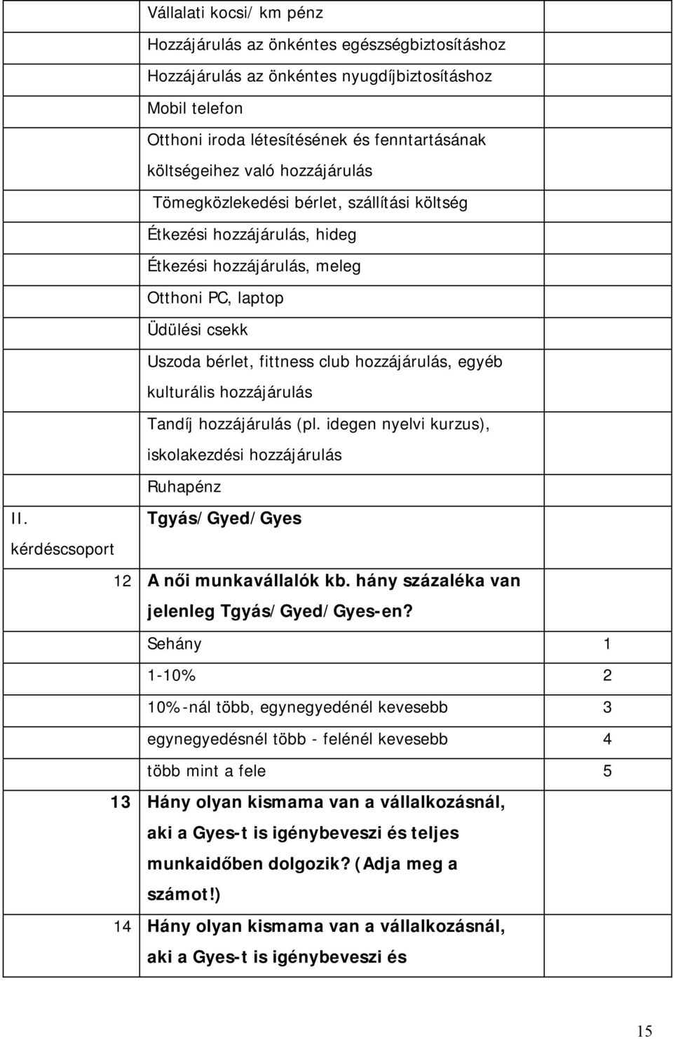 kulturális hozzájárulás Tandíj hozzájárulás (pl. idegen nyelvi kurzus), iskolakezdési hozzájárulás Ruhapénz II. Tgyás/Gyed/Gyes kérdéscsoport 12 A női munkavállalók kb.