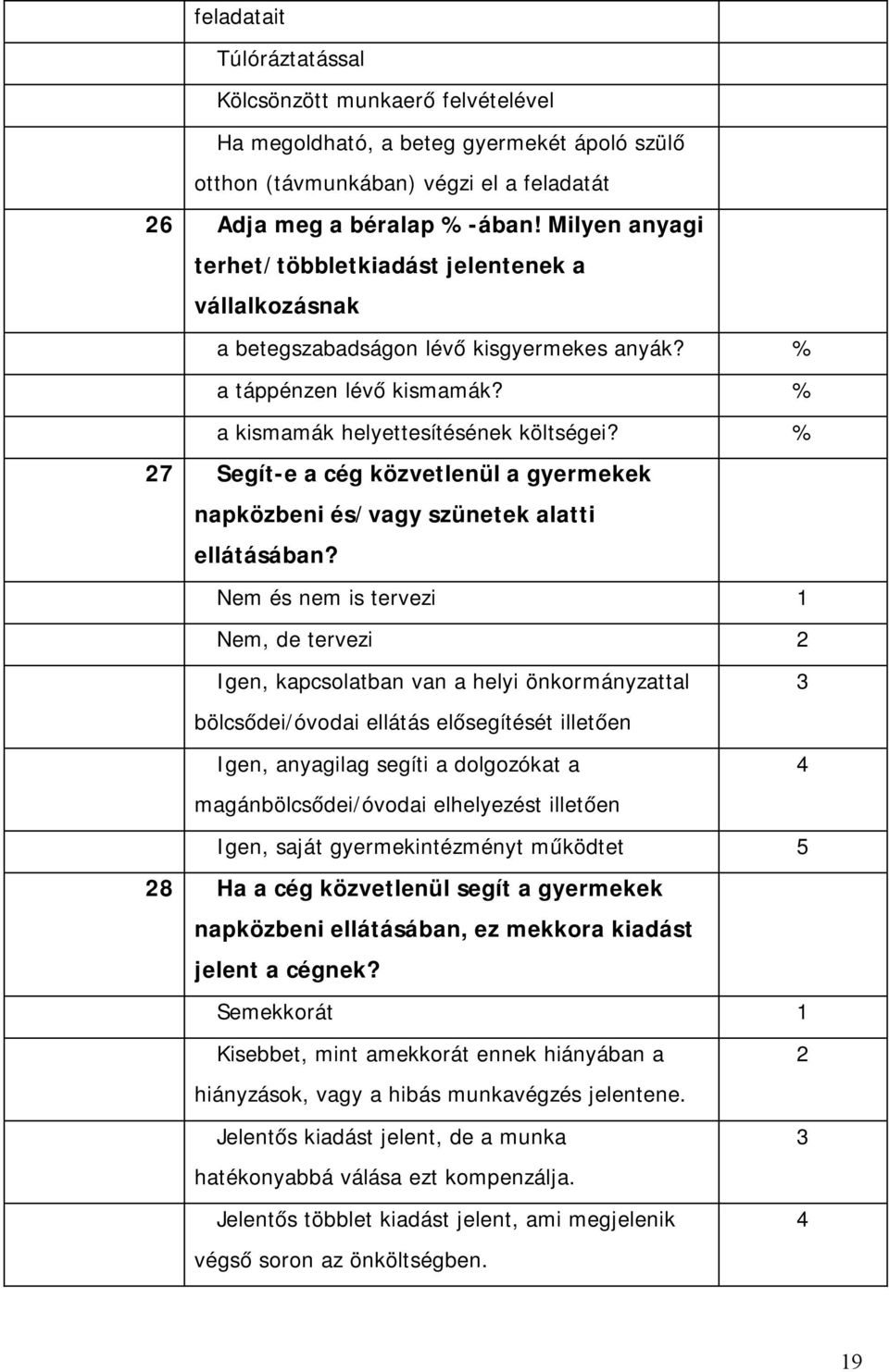 % 27 Segít-e a cég közvetlenül a gyermekek napközbeni és/vagy szünetek alatti ellátásában?