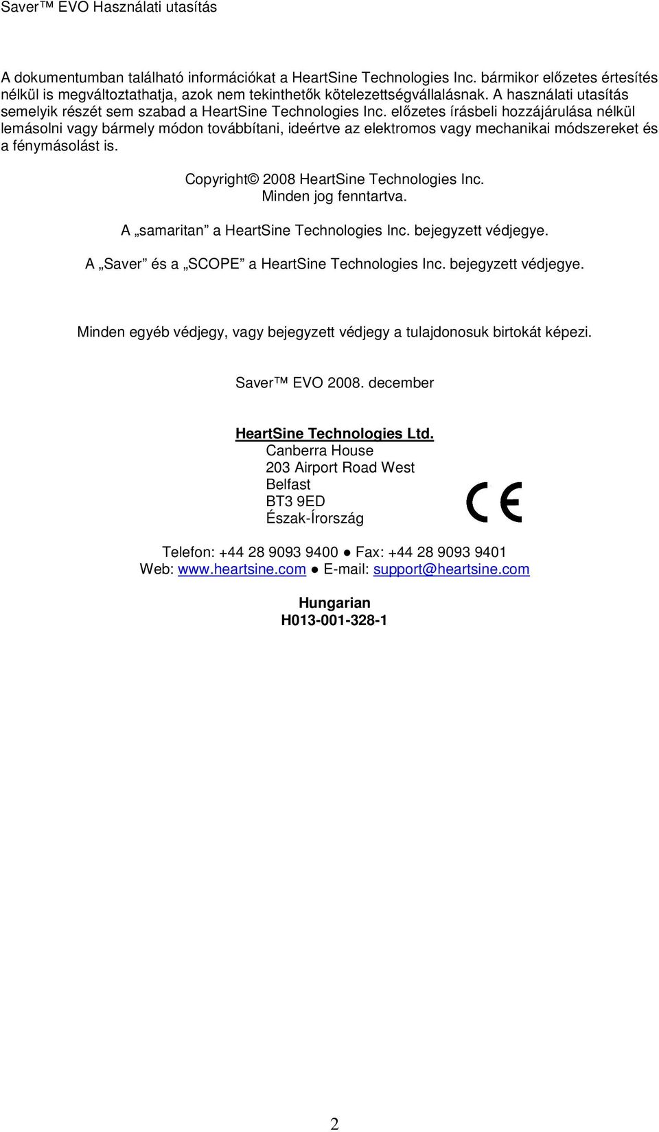 elızetes írásbeli hozzájárulása nélkül lemásolni vagy bármely módon továbbítani, ideértve az elektromos vagy mechanikai módszereket és a fénymásolást is. Copyright 2008 HeartSine Technologies Inc.