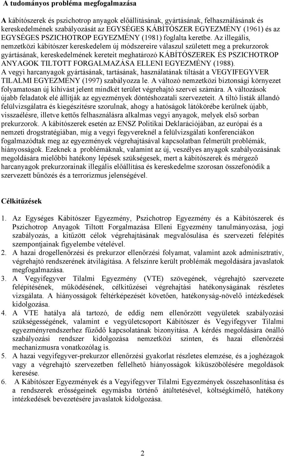 Az illegális, nemzetközi kábítószer kereskedelem új módszereire válaszul született meg a prekurzorok gyártásának, kereskedelmének kereteit meghatározó KÁBÍTÓSZEREK ÉS PSZICHOTROP ANYAGOK TILTOTT