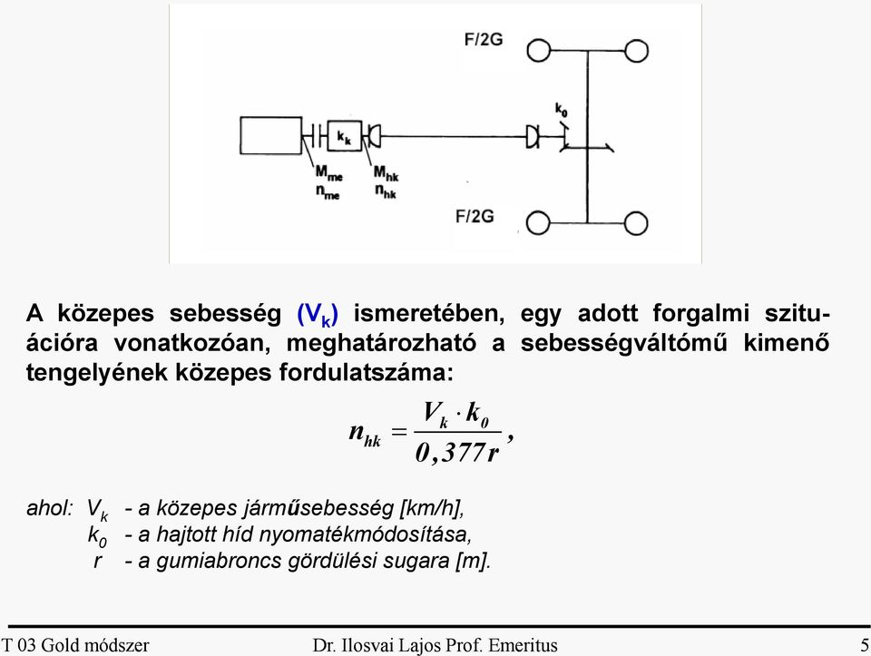 0,377 r ahol: V k k 0 r - a közepes járműsebesség [km/h], - a hajtott híd