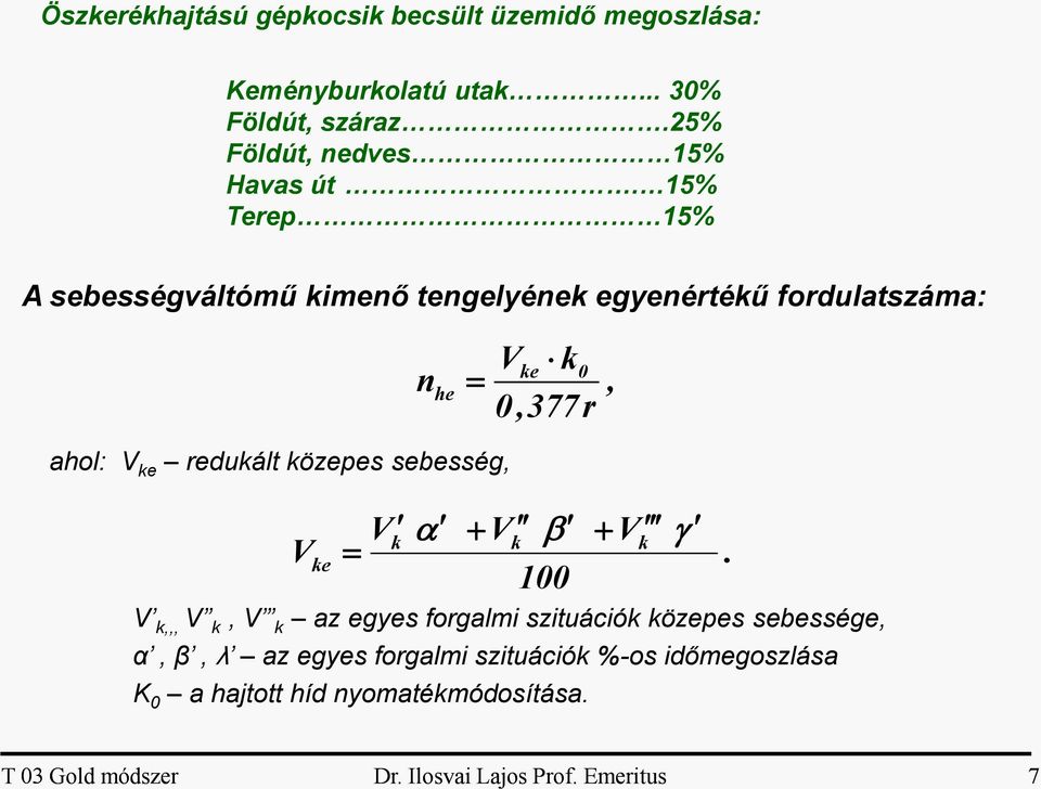 15% Terep 15% A sebességváltómű kimenő tengelyének egyenértékű fordulatszáma: ahol: V ke redukált közepes sebesség, V k ke 0