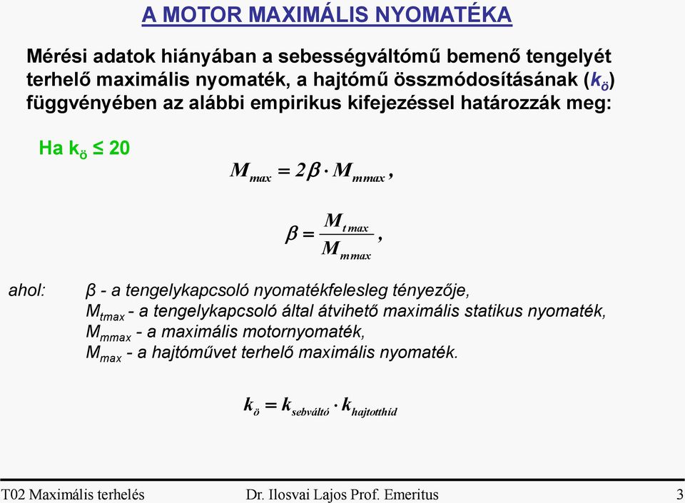 - a tengelykapcsoló nyomatékfelesleg tényezője, M tmax - a tengelykapcsoló által átvihető maximális statikus nyomaték, M mmax - a