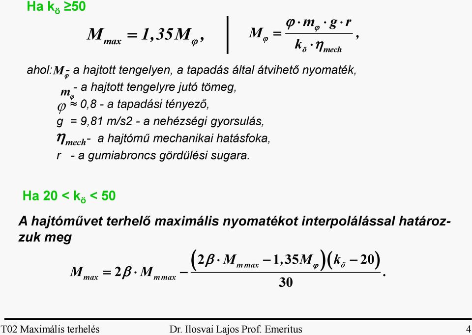 mechanikai hatásfoka, r - a gumiabroncs gördülési sugara.