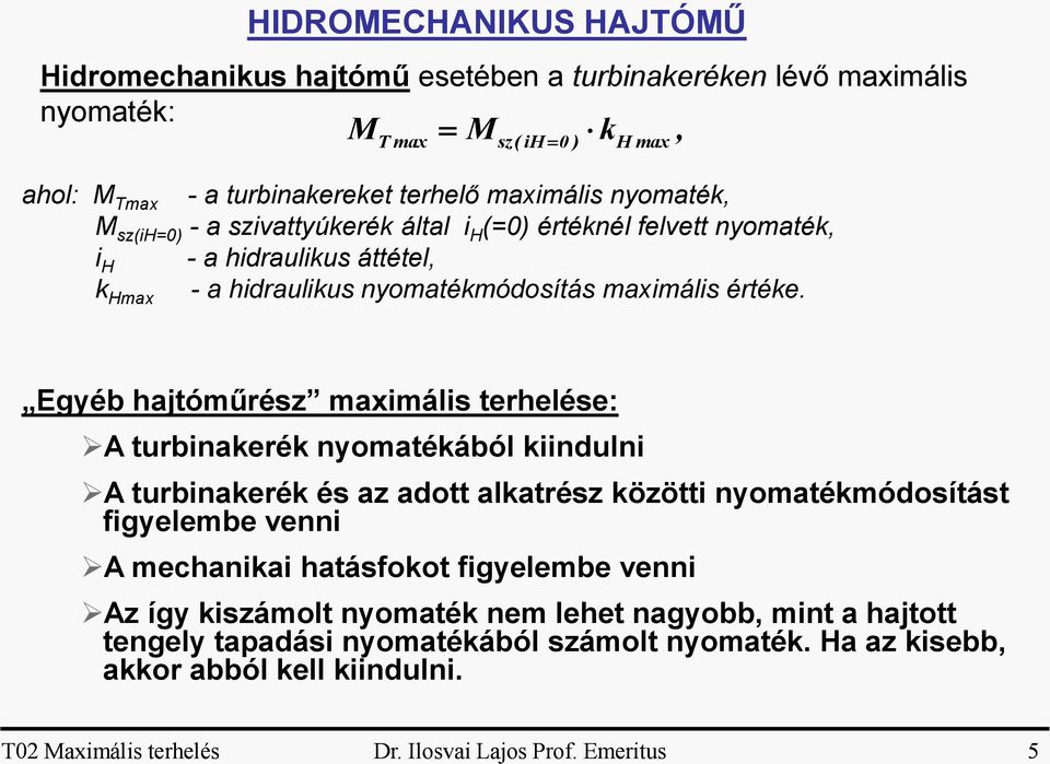 k Hmax Egyéb hajtóműrész maximális terhelése: A turbinakerék nyomatékából kiindulni A turbinakerék és az adott alkatrész közötti nyomatékmódosítást figyelembe venni A mechanikai hatásfokot