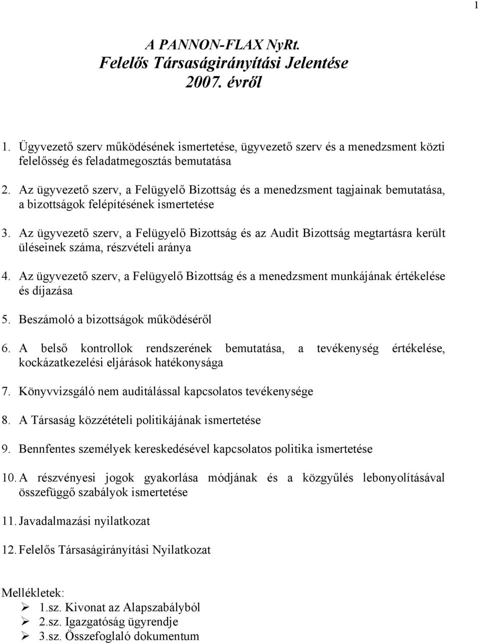 Az ügyvezető szerv, a Felügyelő Bizottság és az Audit Bizottság megtartásra került üléseinek száma, részvételi aránya 4.