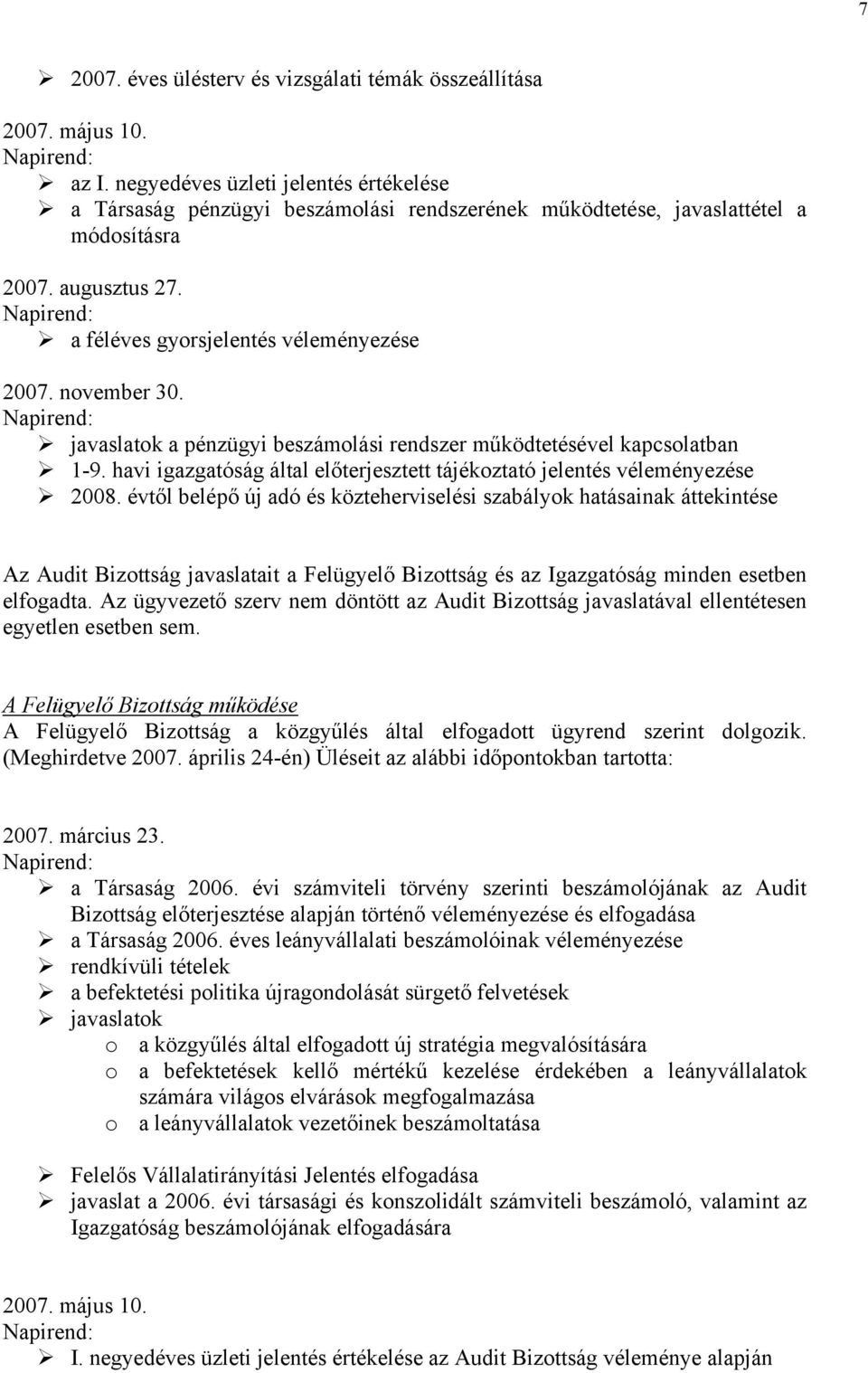 november 30. Napirend: javaslatok a pénzügyi beszámolási rendszer működtetésével kapcsolatban 1-9. havi igazgatóság által előterjesztett tájékoztató jelentés véleményezése 2008.