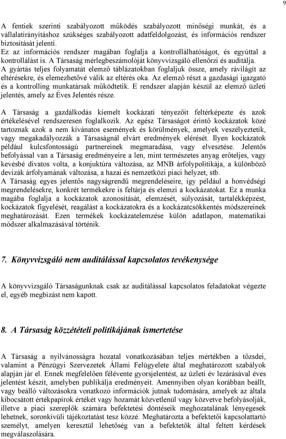 A gyártás teljes folyamatát elemző táblázatokban foglaljuk össze, amely rávilágít az eltérésekre, és elemezhetővé válik az eltérés oka.