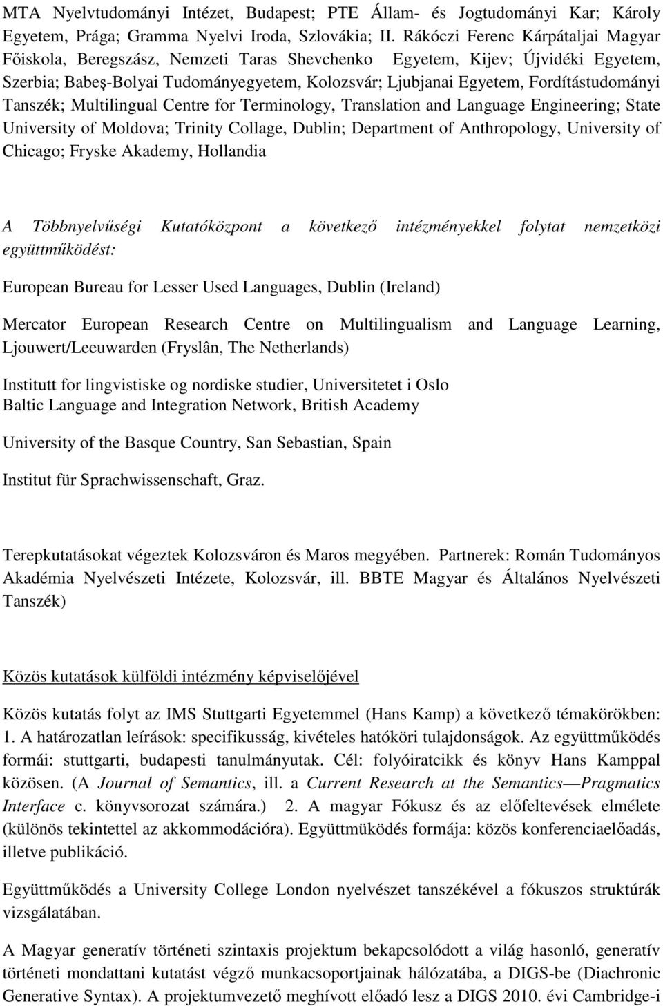 Fordítástudományi Tanszék; Multilingual Centre for Terminology, Translation and Language Engineering; State University of Moldova; Trinity Collage, Dublin; Department of Anthropology, University of