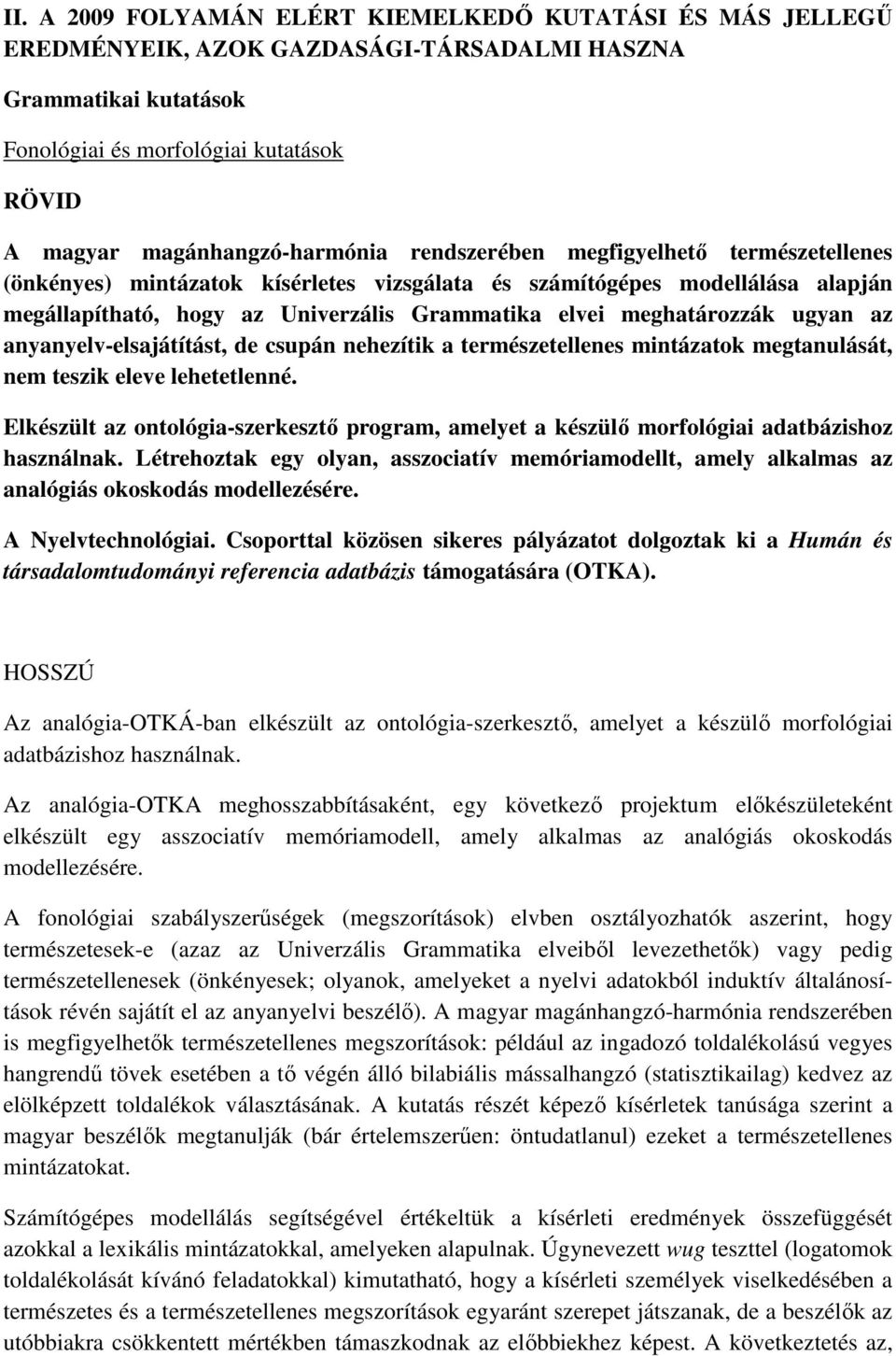 meghatározzák ugyan az anyanyelv-elsajátítást, de csupán nehezítik a természetellenes mintázatok megtanulását, nem teszik eleve lehetetlenné.