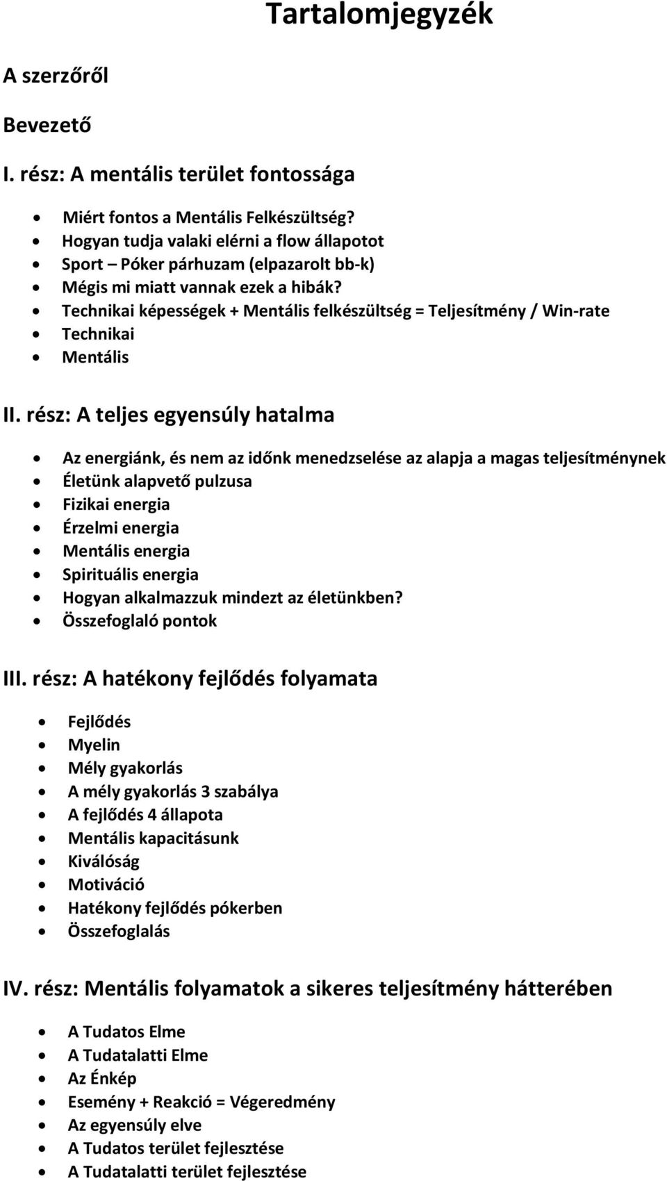 Technikai képességek + Mentális felkészültség = Teljesítmény / Win-rate Technikai Mentális II.