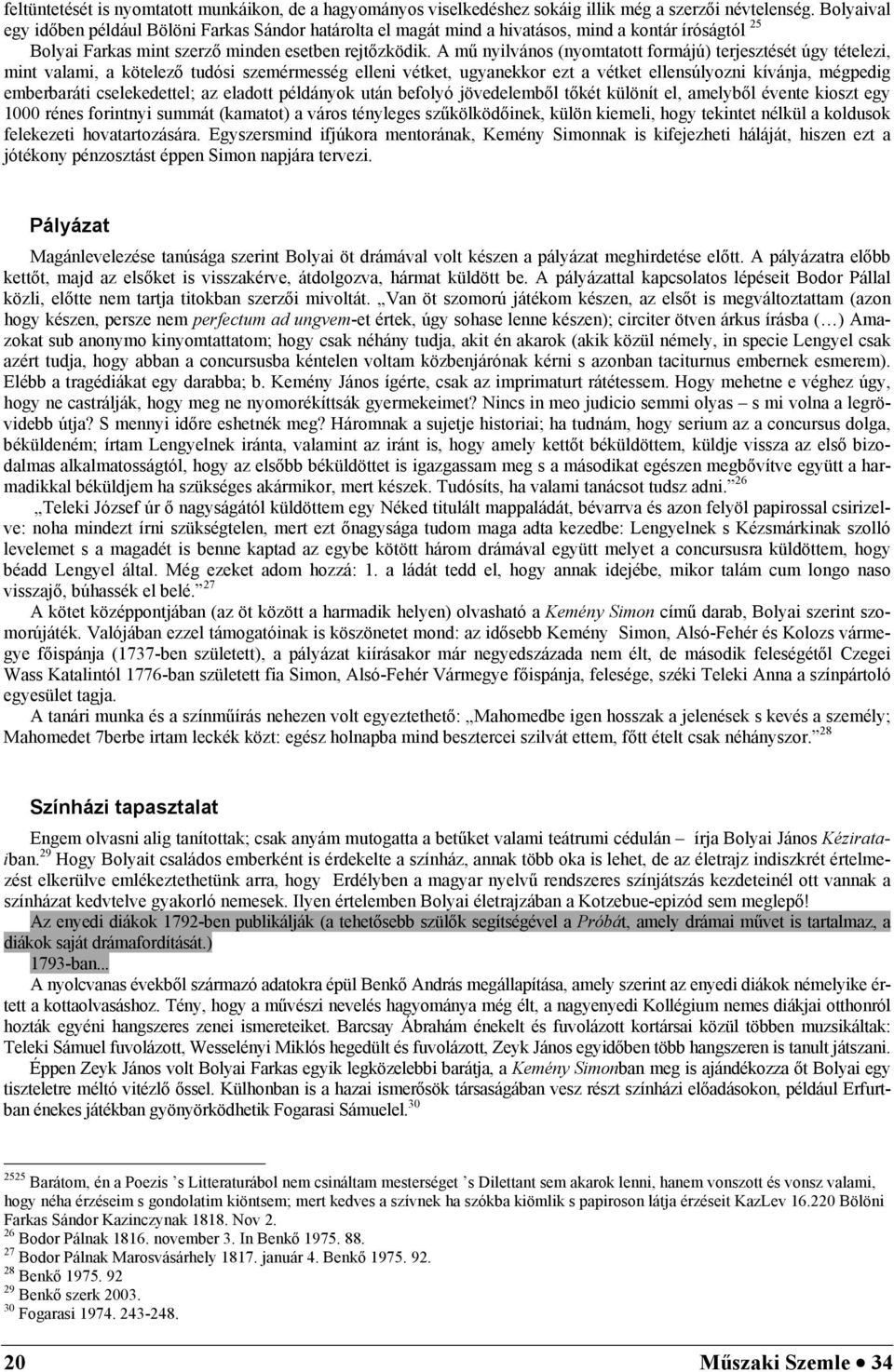 A mű nyilvános (nyomtatott formájú) terjesztését úgy tételezi, mint valami, a kötelező tudósi szemérmesség elleni vétket, ugyanekkor ezt a vétket ellensúlyozni kívánja, mégpedig emberbaráti