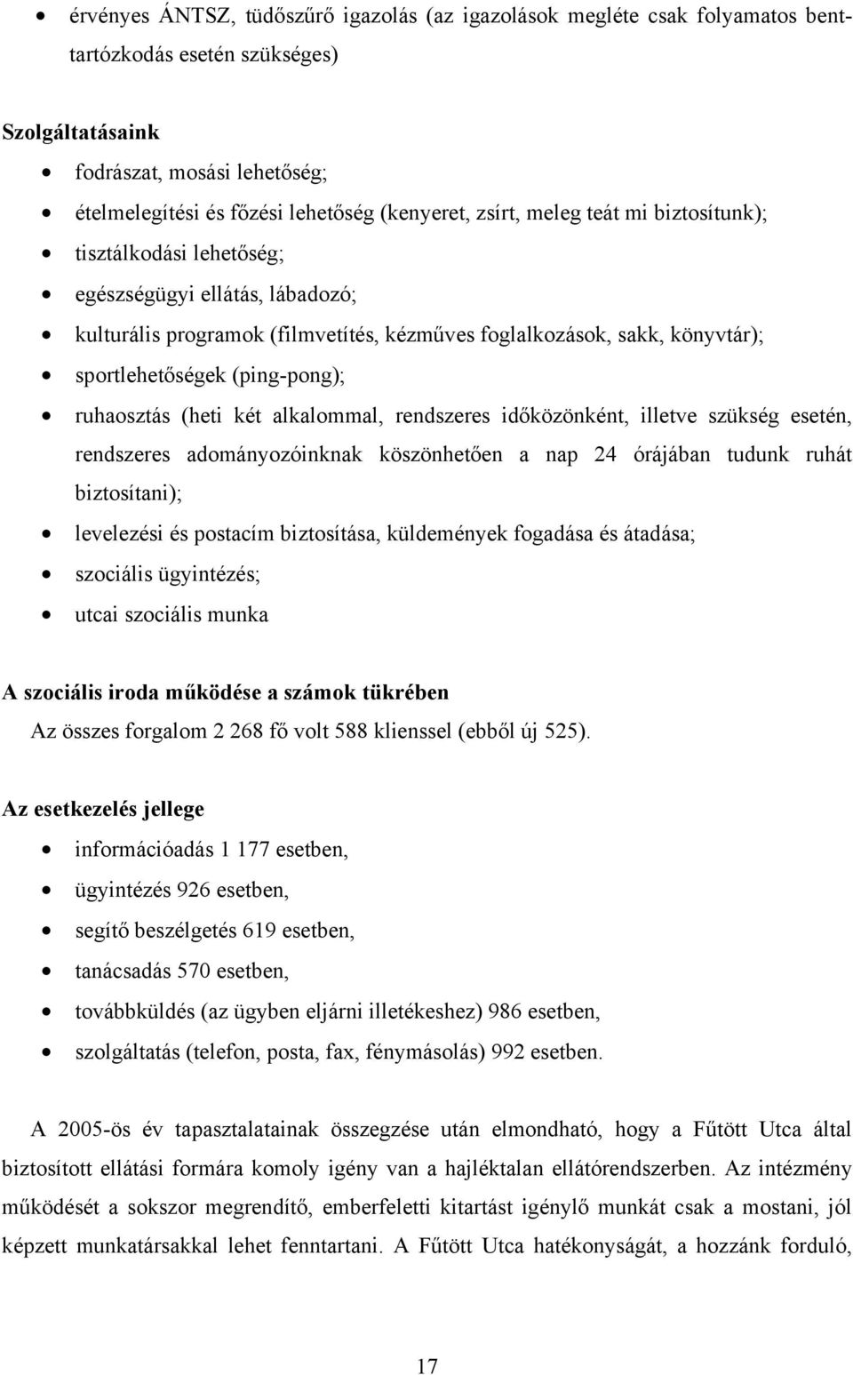 ruhaosztás (heti két alkalommal, rendszeres id közönként, illetve szükség esetén, rendszeres adományozóinknak köszönhet en a nap 24 órájában tudunk ruhát biztosítani); levelezési és postacím