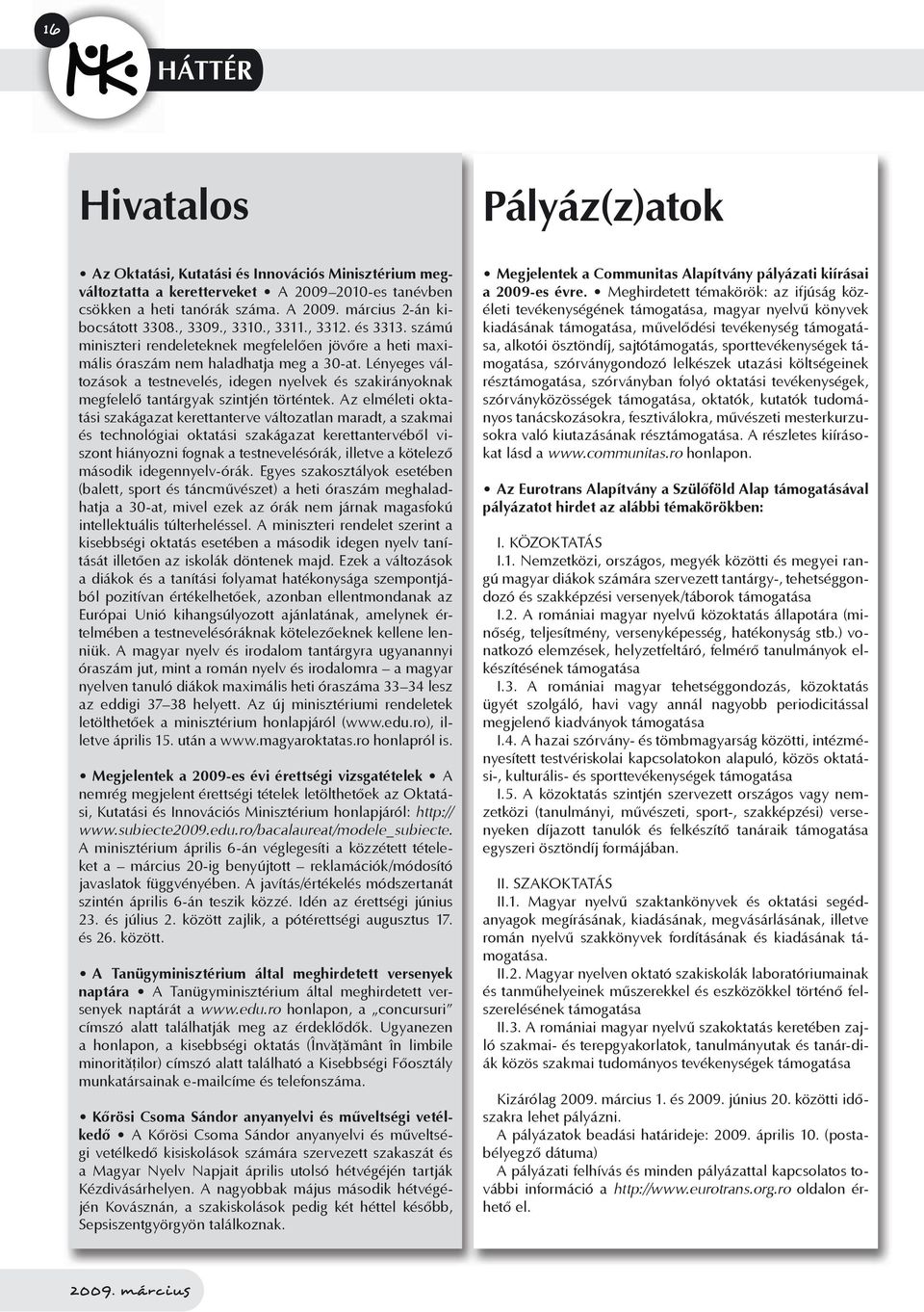 Lényeges változások a testnevelés, idegen nyelvek és szakirányoknak megfelelő tantárgyak szintjén történtek.