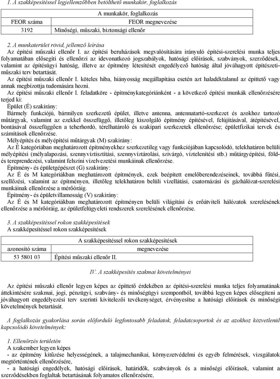 az építési beruházások megvalósítására irányuló építési-szerelési munka teljes folyamatában elısegíti és ellenırzi az idevonatkozó jogszabályok, hatósági elıírások, szabványok, szerzıdések, valamint