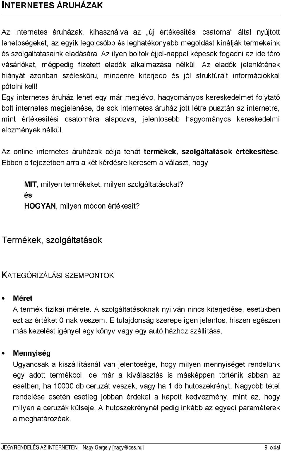 Az eladók jelenlétének hiányát azonban szélesköru, mindenre kiterjedo és jól struktúrált információkkal pótolni kell!