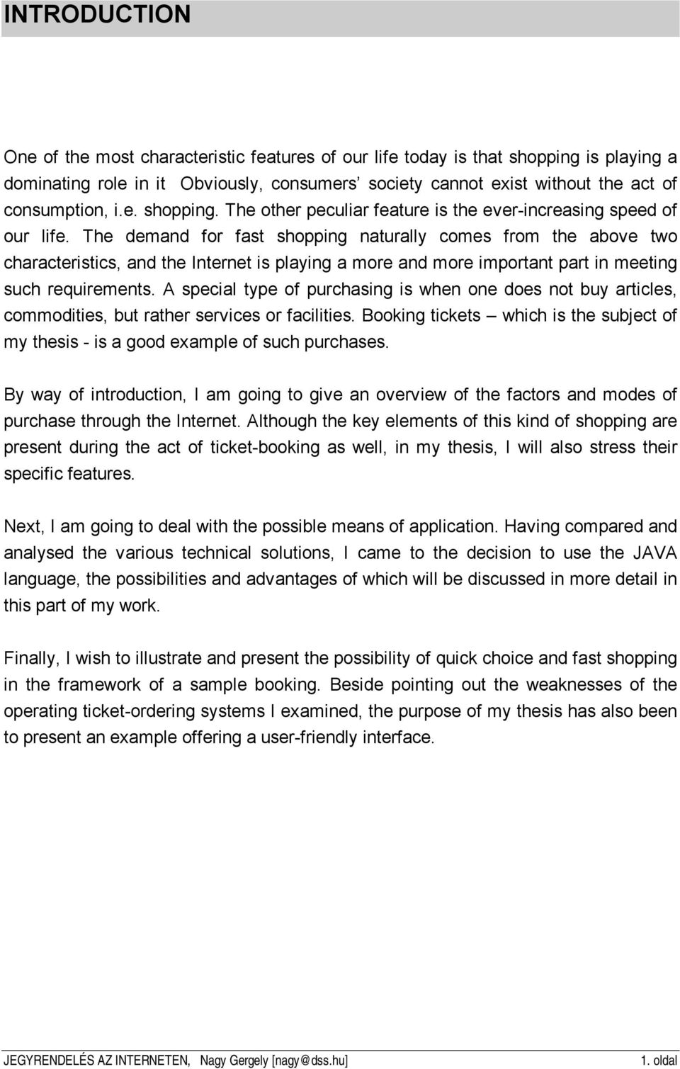 The demand for fast shopping naturally comes from the above two characteristics, and the Internet is playing a more and more important part in meeting such requirements.