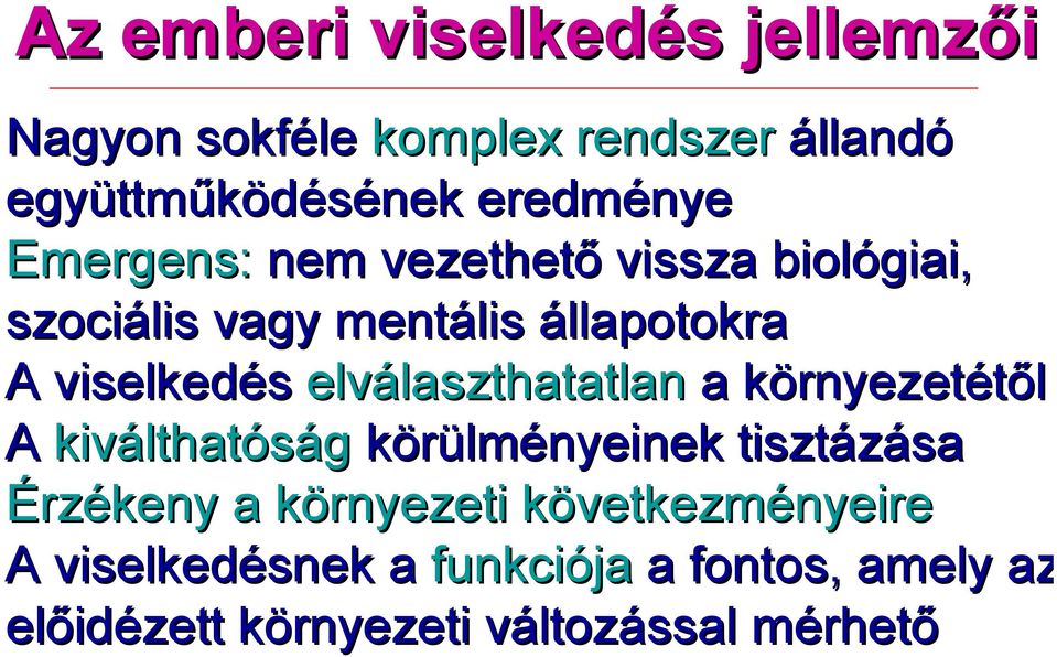 elválaszthatatlan a környezetétől A kiválthatóság körülményeinek tisztázása Érzékeny a környezeti