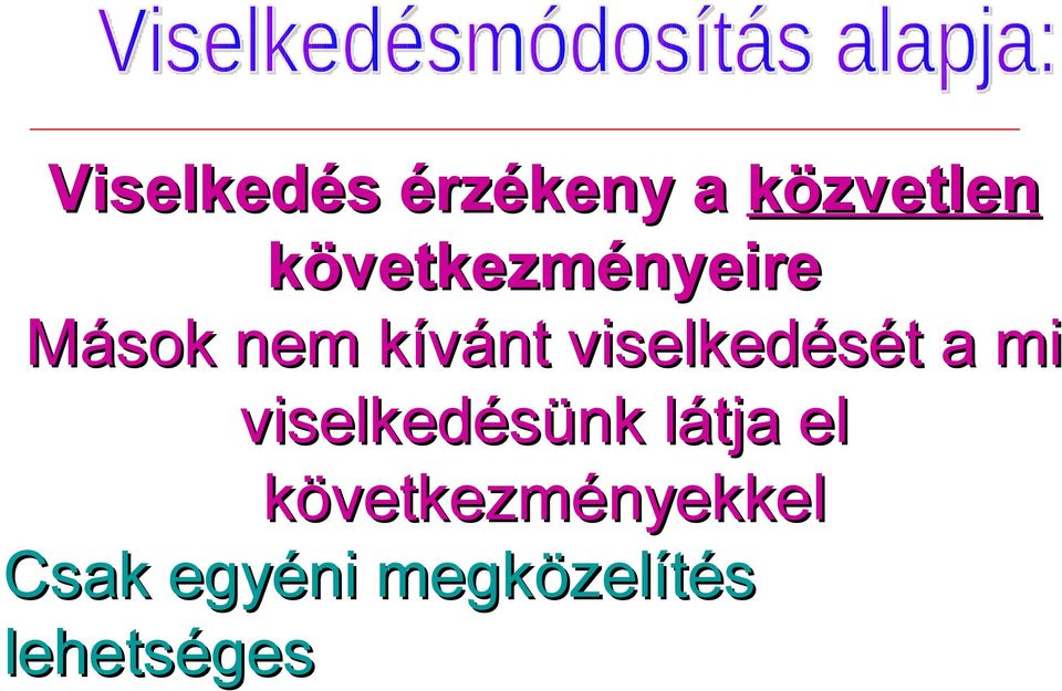 viselkedését a mi viselkedésünk látja