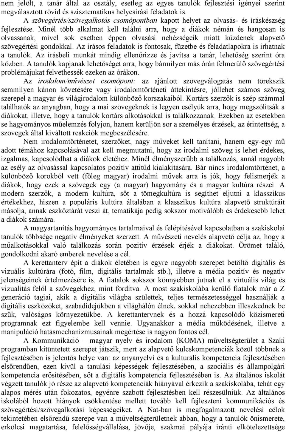 Minél több alkalmat kell találni arra, hogy a diákok némán és hangosan is olvassanak, mivel sok esetben éppen olvasási nehézségeik miatt küzdenek alapvető szövegértési gondokkal.