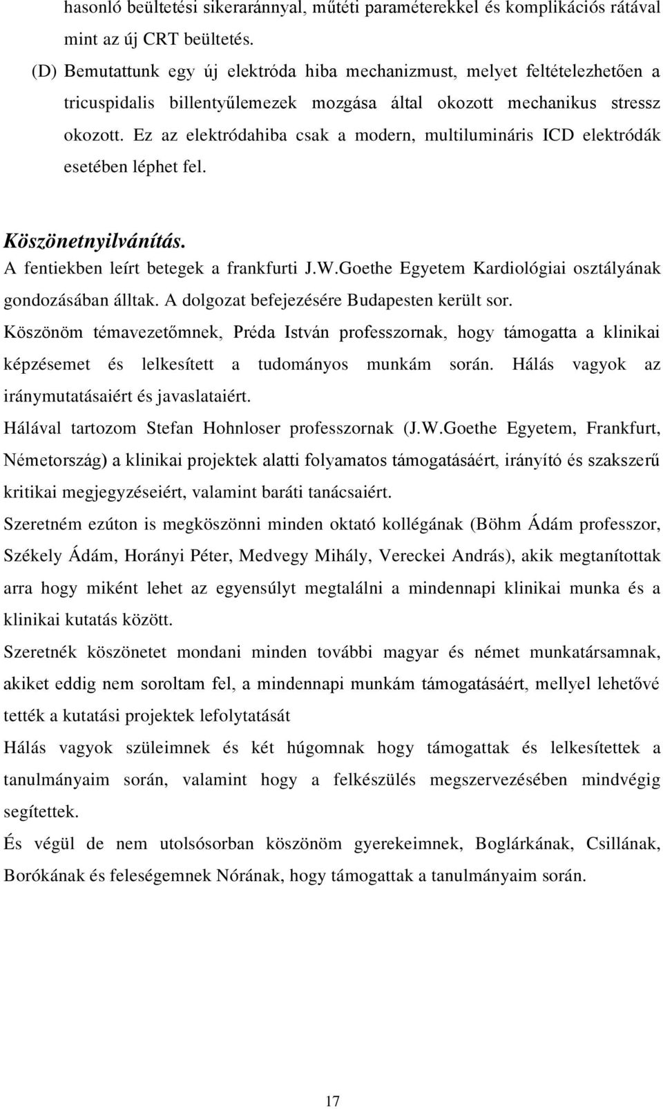 képzésemet és lelkesített a tudományos munkám során. Hálás vagyok az iránymutatásaiért és javaslataiért. Hálával tartozom Stefan Hohnloser professzornak (J.W.