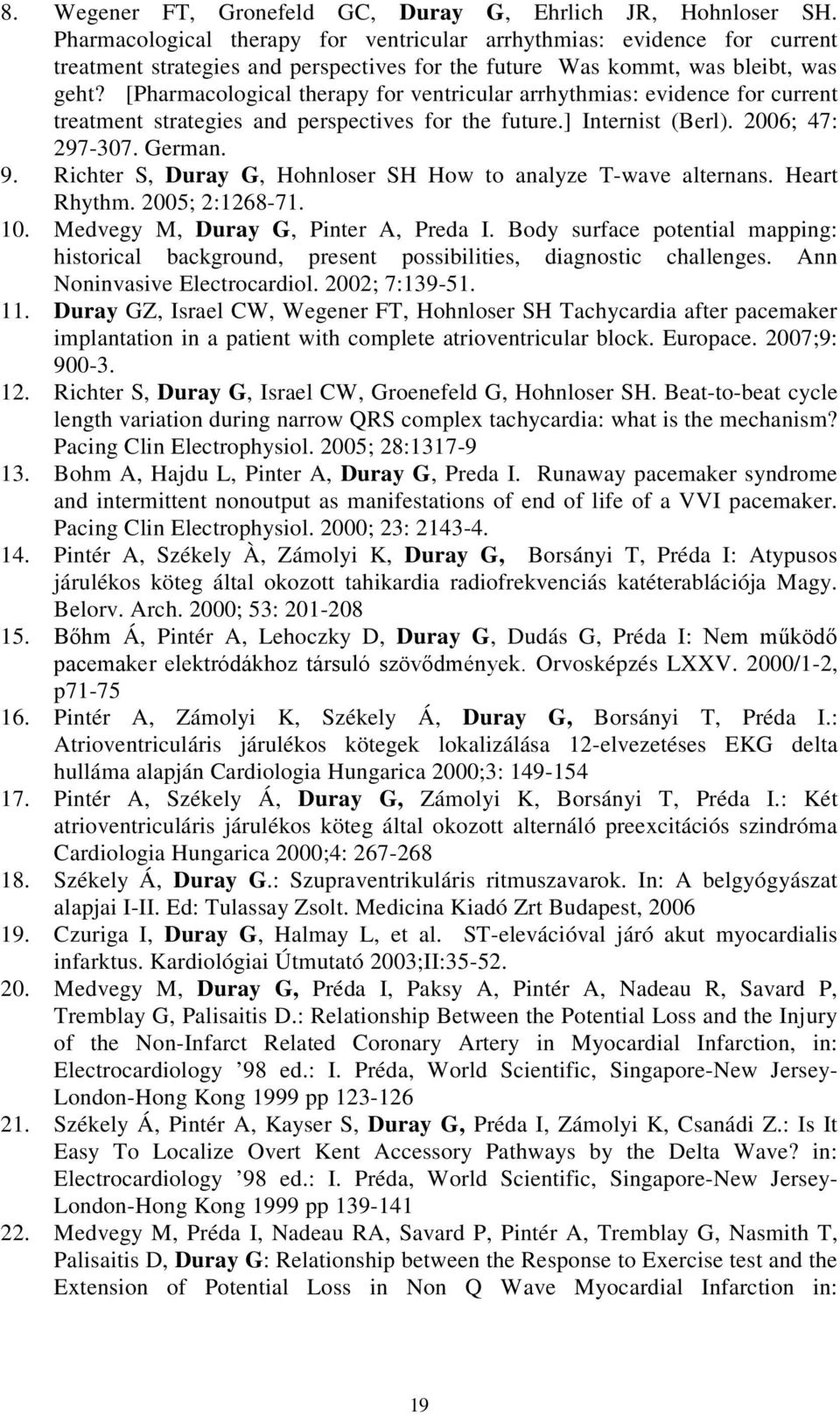 [Pharmacological therapy for ventricular arrhythmias: evidence for current treatment strategies and perspectives for the future.] Internist (Berl). 2006; 47: 297-307. German. 9.