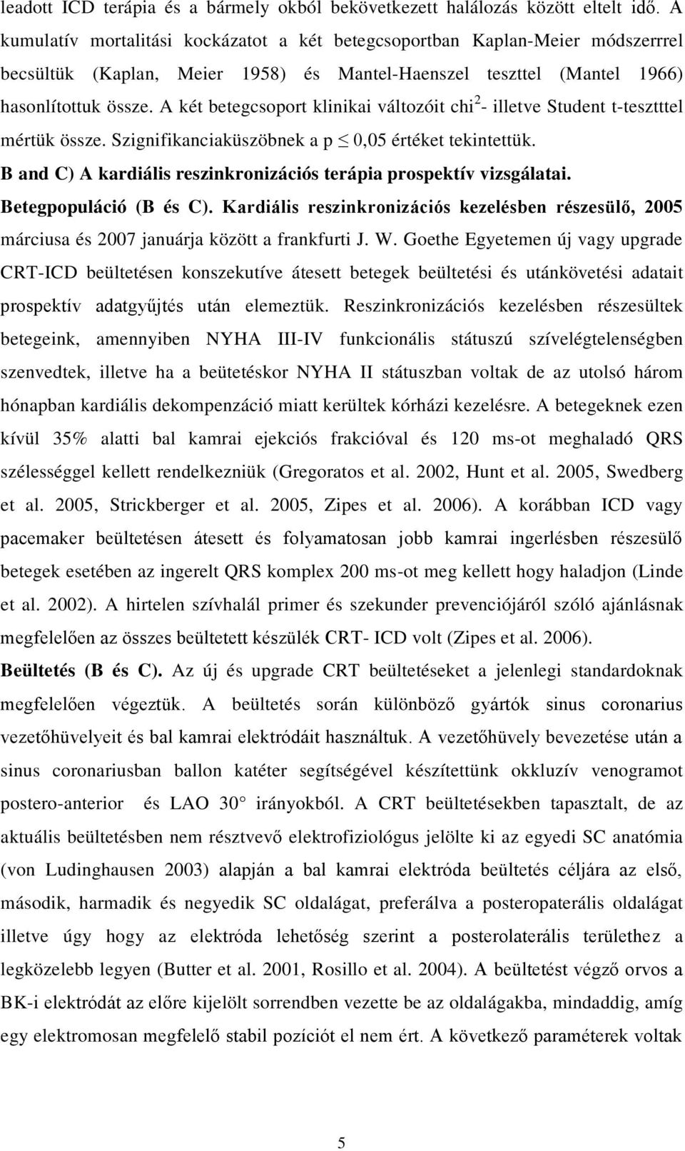 B and C) A kardiális reszinkronizációs terápia prospektív vizsgálatai. Betegpopuláció (B és C) márciusa és 2007 januárja között a frankfurti J. W.