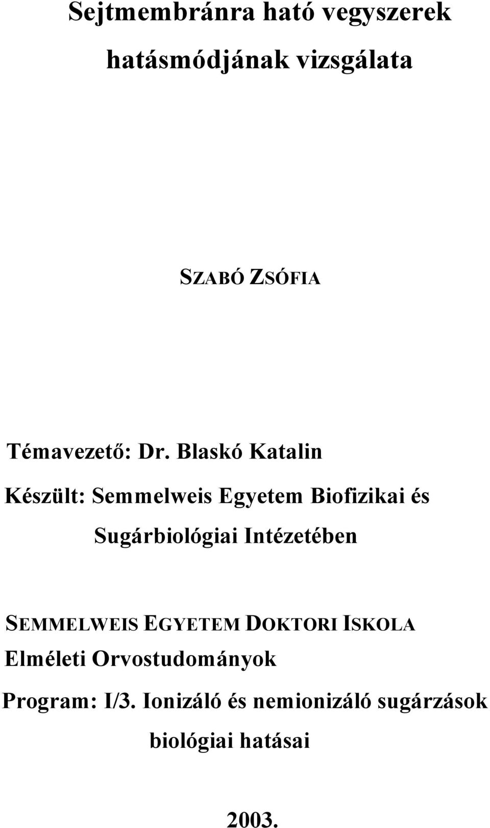 Blaskó Katalin Készült: Semmelweis Egyetem Biofizikai és Sugárbiológiai