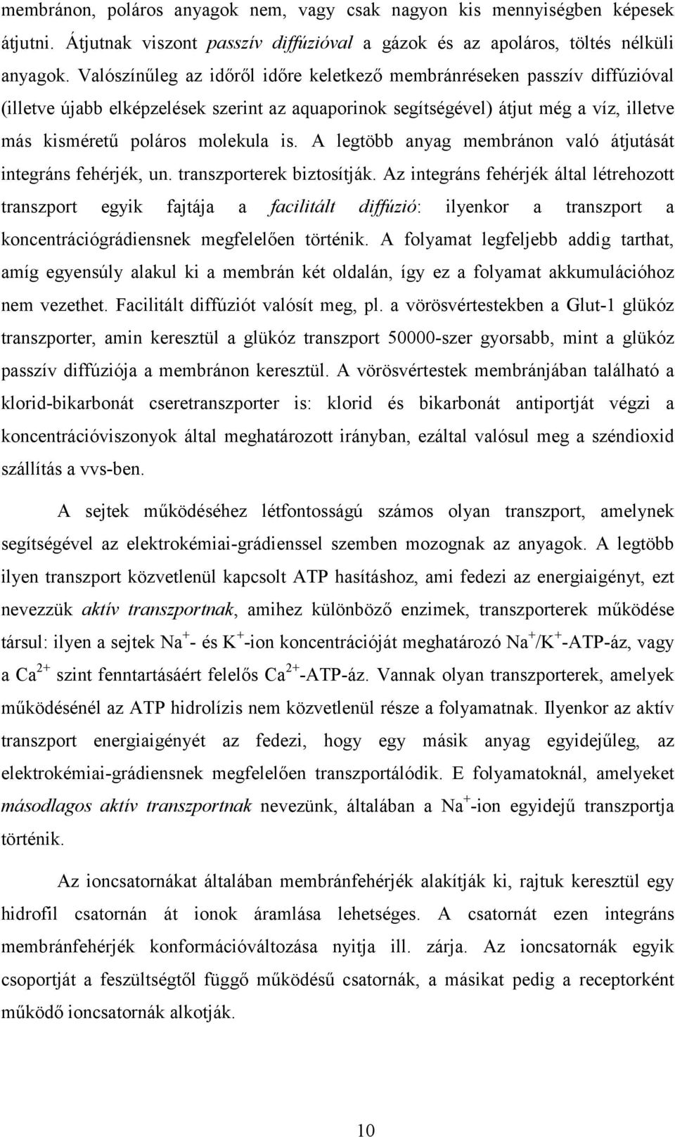 A legtöbb anyag membránon való átjutását integráns fehérjék, un. transzporterek biztosítják.