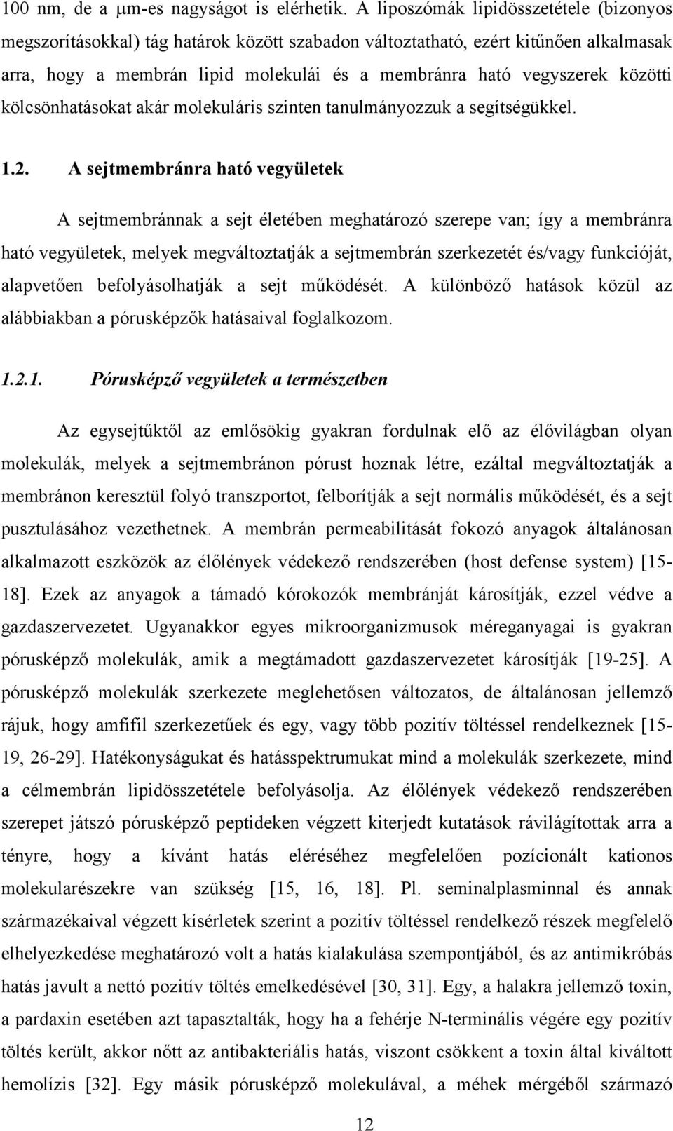 közötti kölcsönhatásokat akár molekuláris szinten tanulmányozzuk a segítségükkel. 1.2.