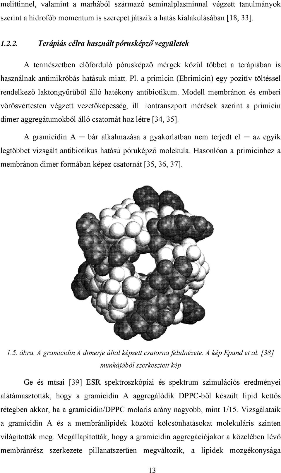 a primicin (Ebrimicin) egy pozitív töltéssel rendelkező laktongyűrűből álló hatékony antibiotikum. Modell membránon és emberi vörösvértesten végzett vezetőképesség, ill.