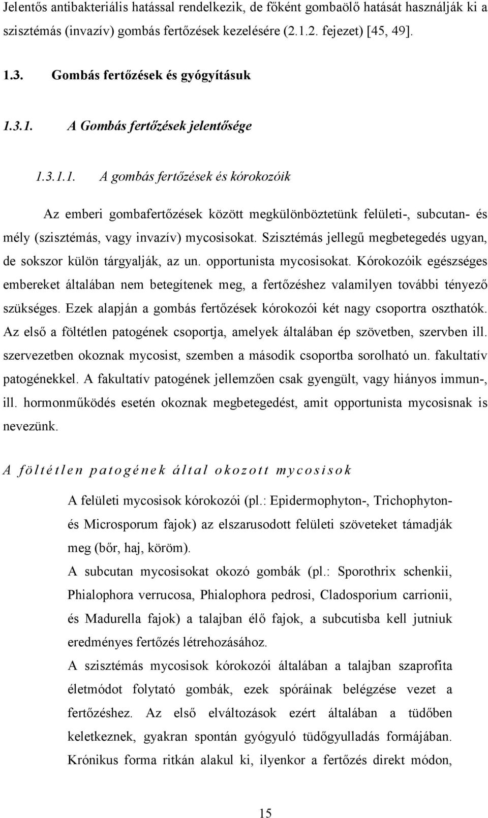 Szisztémás jellegű megbetegedés ugyan, de sokszor külön tárgyalják, az un. opportunista mycosisokat.