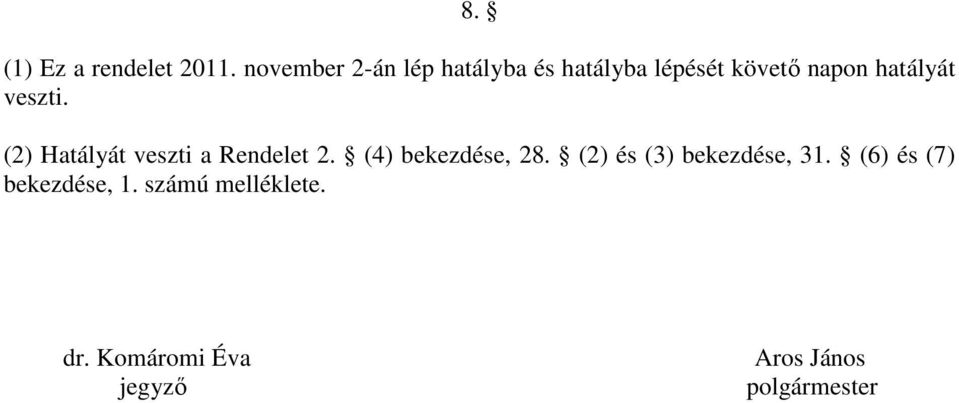 veszti. (2) Hatályát veszti a Rendelet 2. (4) bekezdése, 28.