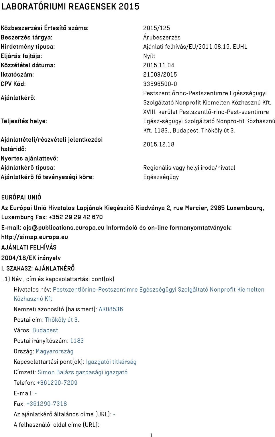 Iktatószám: 21003/2015 CPV Kód: 33696500-0 Ajánlatkérő: Pestszentlőrinc-Pestszentimre Egészségügyi Szolgáltató Nonprofit Kiemelten Közhasznú Kft. XVIII.