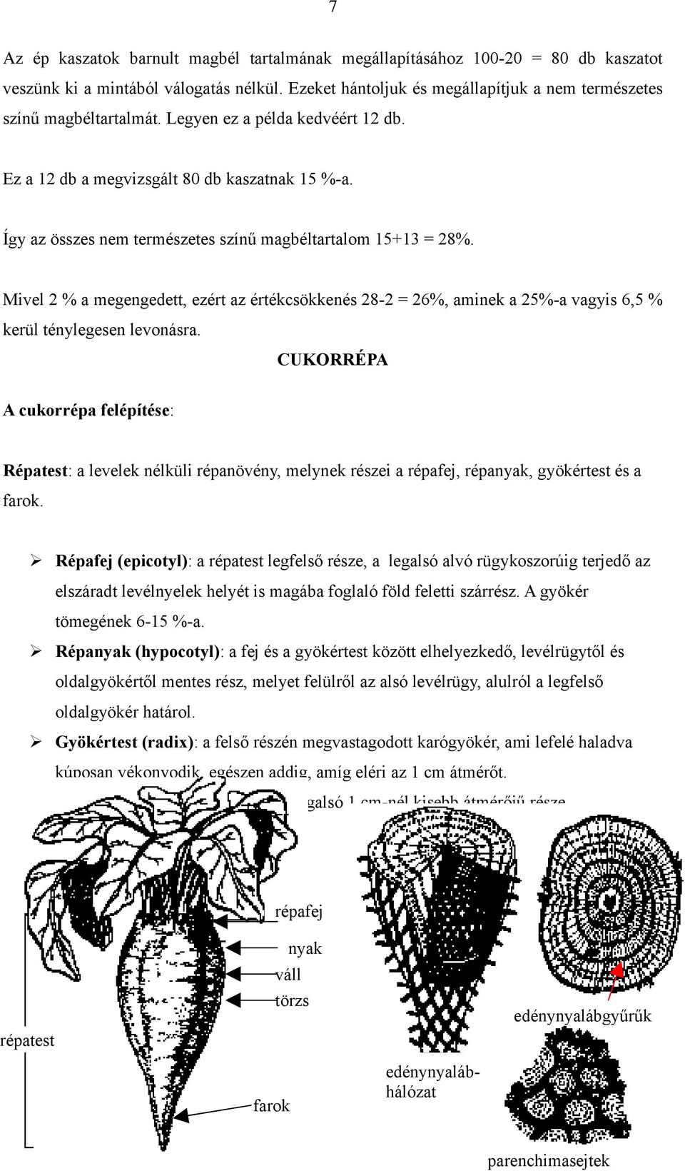 Mivel 2 % a megengedett, ezért az értékcsökkenés 28-2 = 26%, aminek a 25%-a vagyis 6,5 % kerül ténylegesen levonásra.