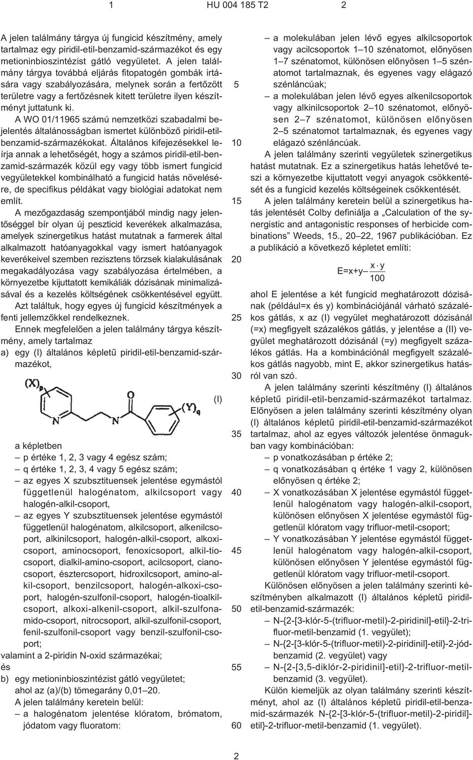 A WO 01/1196 számú nemzetközi szabadalmi bejelentés általánosságban ismertet különbözõ piridil-etilbenzamid-származékokat.