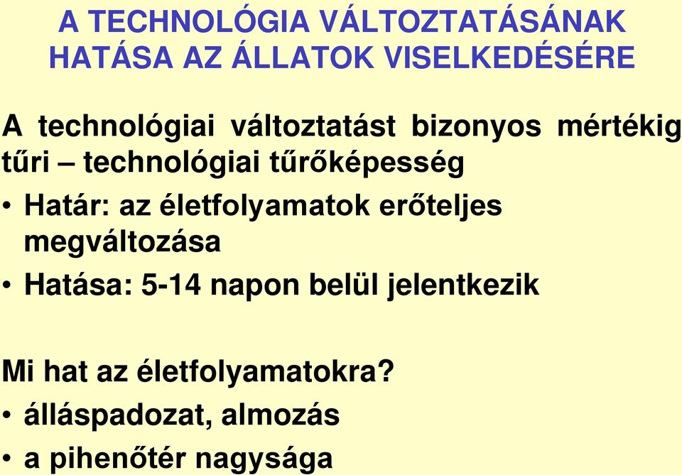 tűrőképesség Határ: az életfolyamatok erőteljes megváltozása Hatása: 5-14