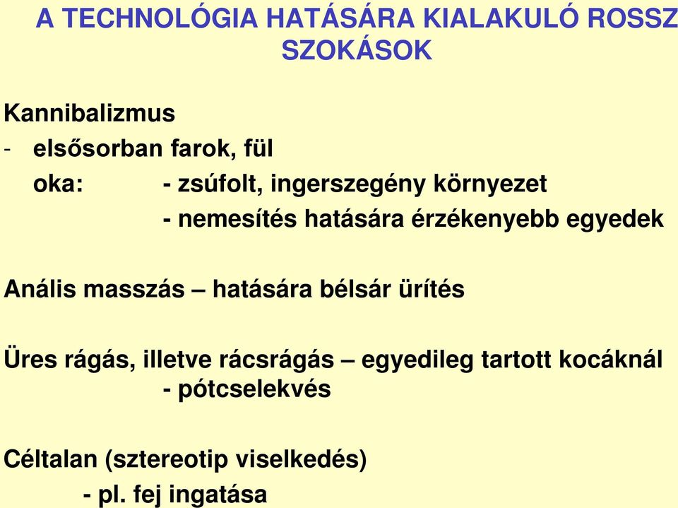 egyedek Anális masszás hatására bélsár ürítés Üres rágás, illetve rácsrágás