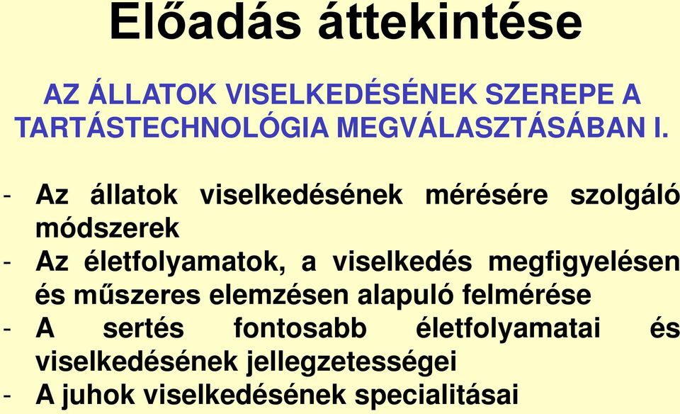 - Az állatok viselkedésének mérésére szolgáló módszerek - Az életfolyamatok, a