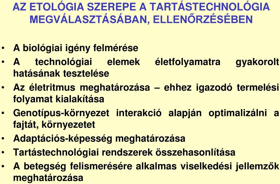 kialakítása Genotípus-környezet interakció alapján optimalizálni a fajtát, környezetet Adaptációs-képesség