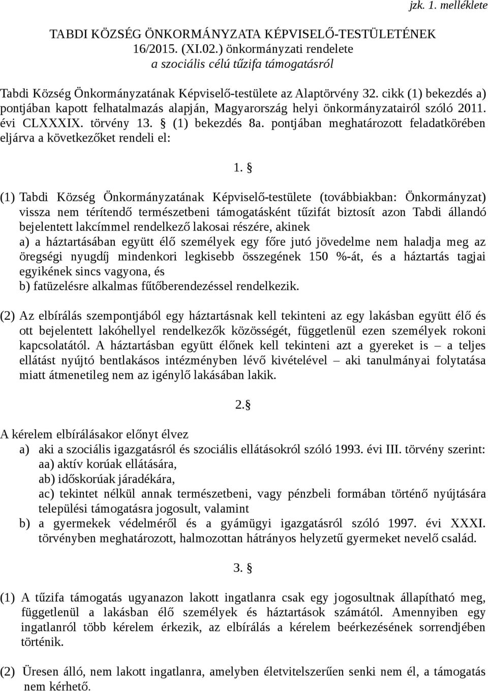 pontjában meghatározott feladatkörében eljárva a következőket rendeli el: 1.