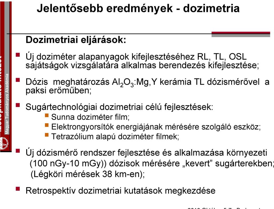 Sunna doziméter film; Elektrongyorsítók energiájának mérésére szolgáló eszköz; Tetrazólium alapú doziméter filmek; Új dózismérő rendszer fejlesztése