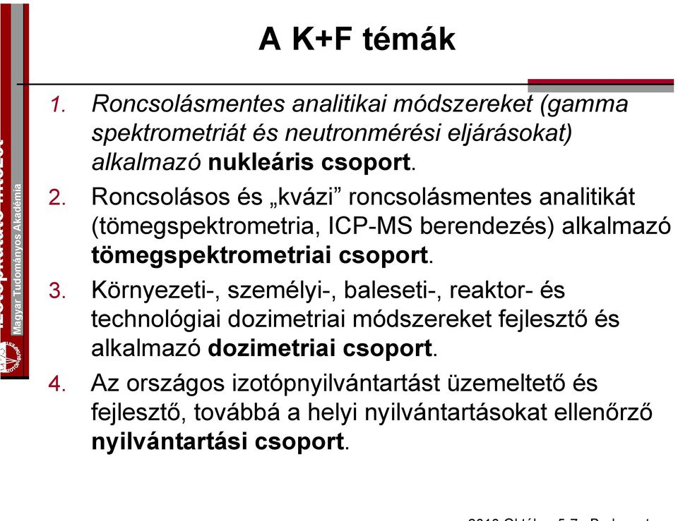 Roncsolásos és kvázi roncsolásmentes analitikát (tömegspektrometria, ICP-MS berendezés) alkalmazó tömegspektrometriai csoport. 3.