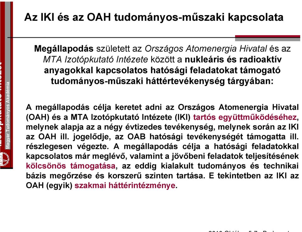 tevékenység, melynek során az IKI az OAH ill. jogelődje, az OAB hatósági tevékenységét támogatta ill. részlegesen végezte.