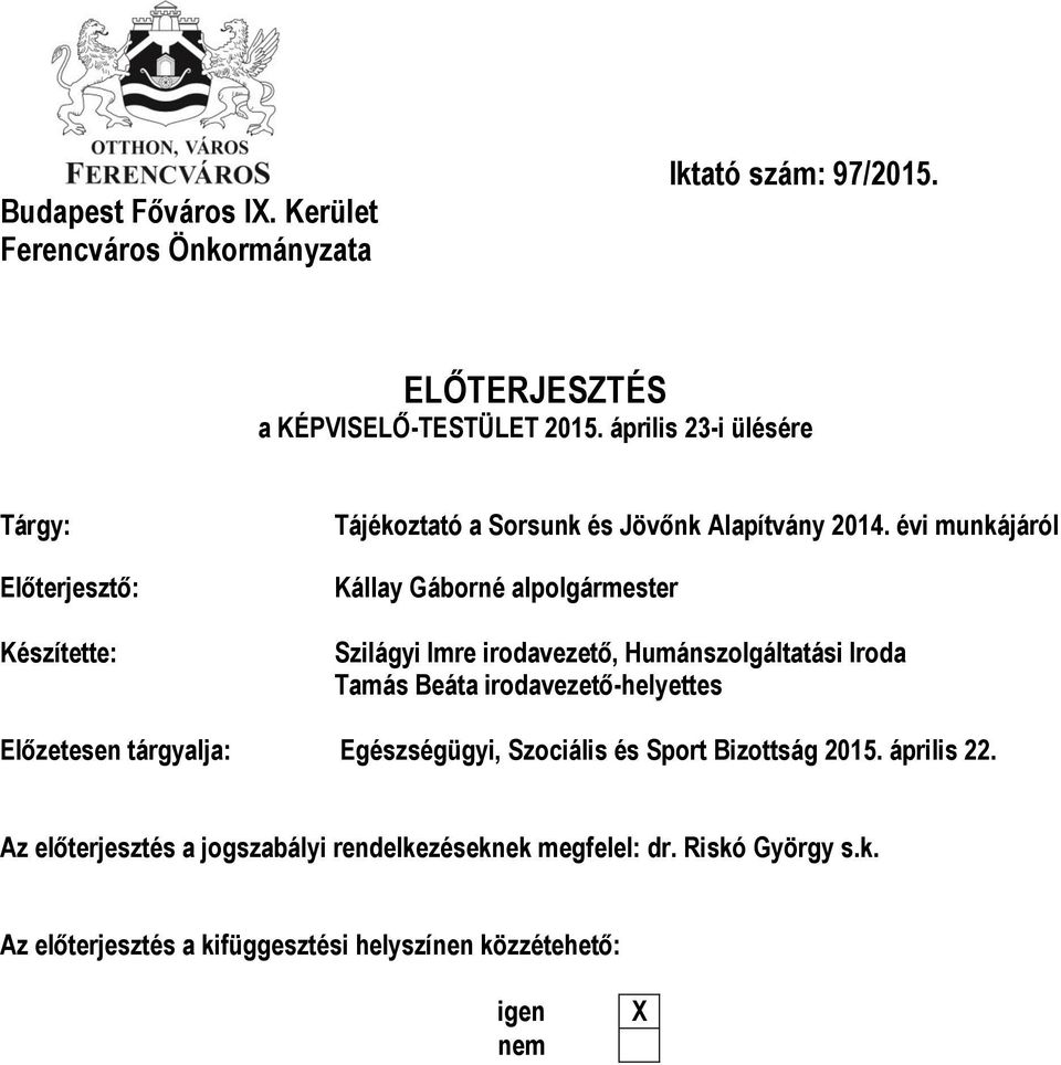 évi munkájáról Kállay Gáborné alpolgármester Szilágyi Imre irodavezető, Humánszolgáltatási Iroda Tamás Beáta irodavezető-helyettes Előzetesen