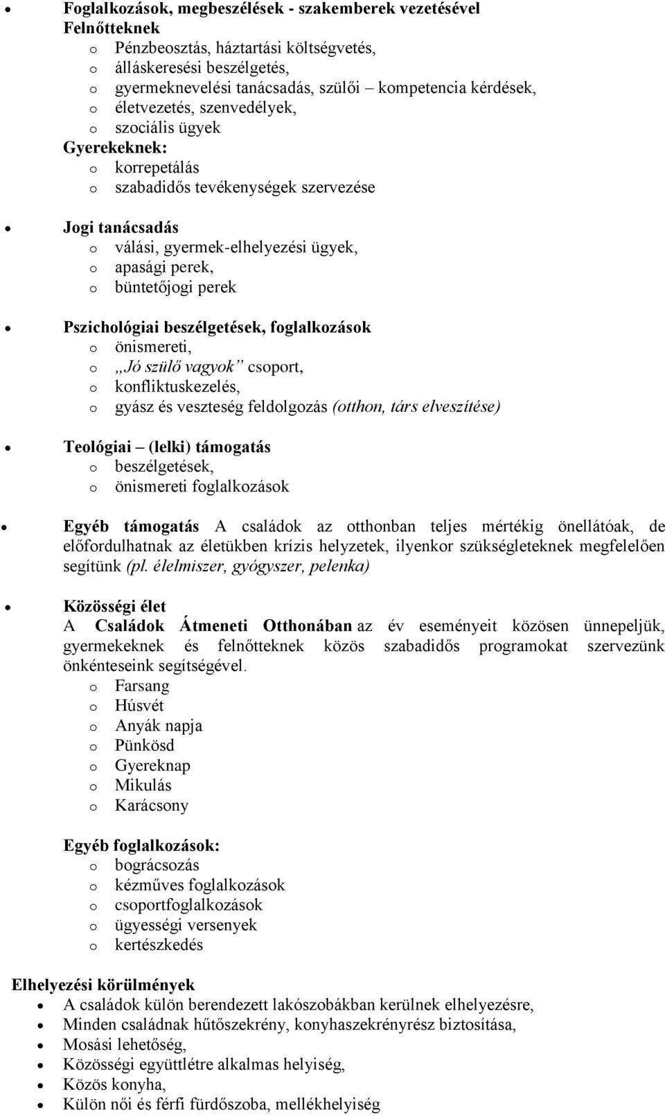 perek Pszichológiai beszélgetések, foglalkozások o önismereti, o Jó szülő vagyok csoport, o konfliktuskezelés, o gyász és veszteség feldolgozás (otthon, társ elveszítése) Teológiai (lelki) támogatás