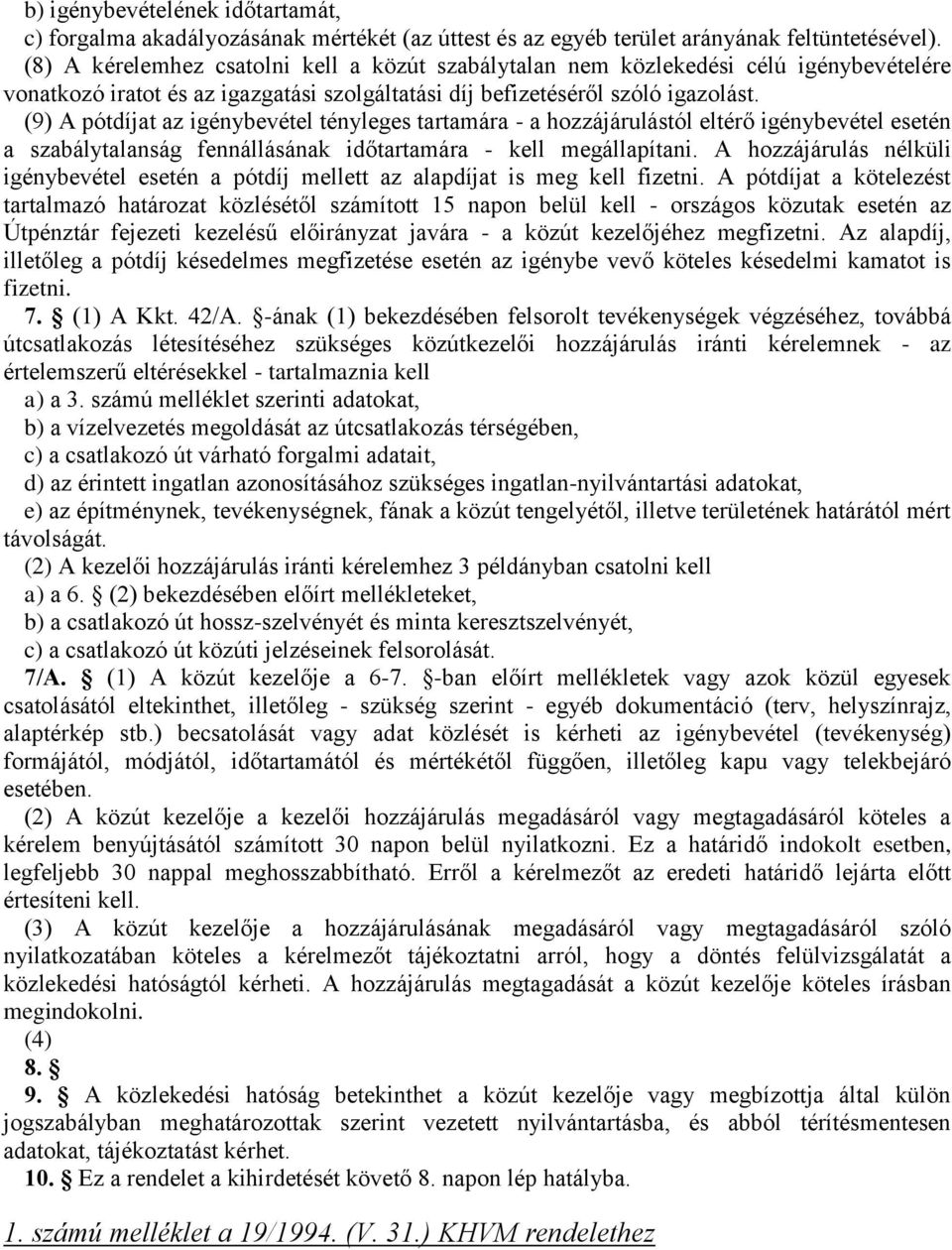 (9) A pótdíjat az igénybevétel tényleges tartamára - a hozzájárulástól eltérő igénybevétel esetén a szabálytalanság fennállásának időtartamára - kell megállapítani.