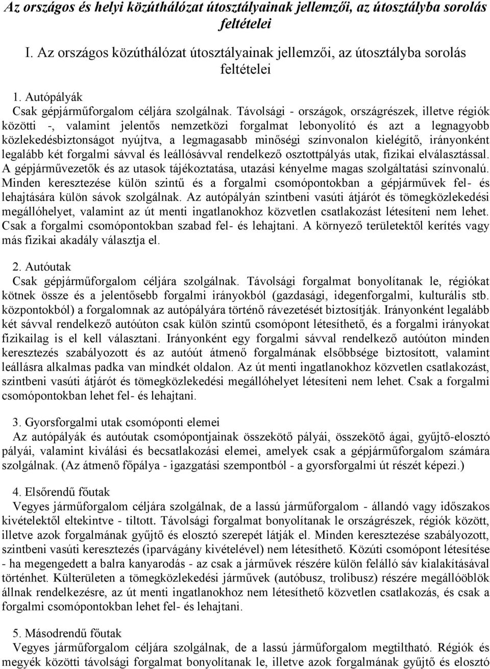 Távolsági - országok, országrészek, illetve régiók közötti -, valamint jelentős nemzetközi forgalmat lebonyolító és azt a legnagyobb közlekedésbiztonságot nyújtva, a legmagasabb minőségi színvonalon